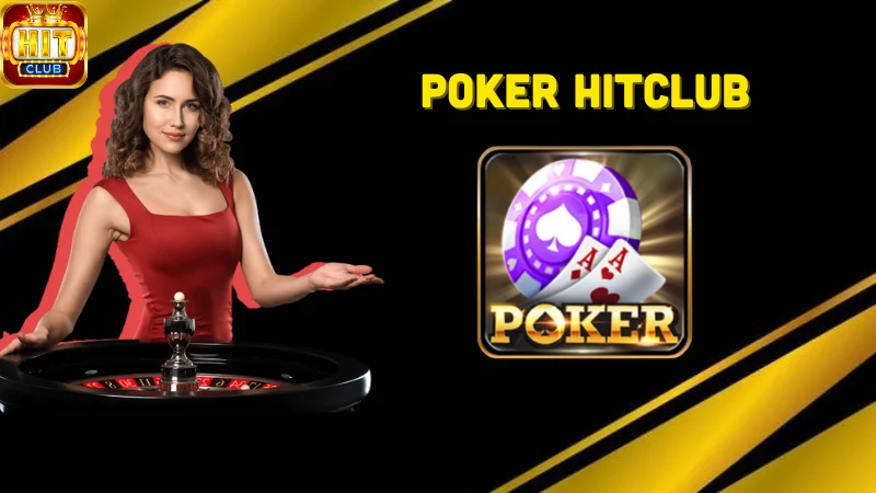 Tổng quan về poker Hitclub