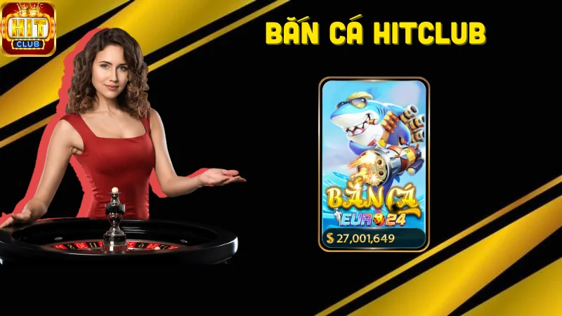 Giới thiệu trò chơi bắn cá Hitclub